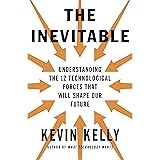 The Inevitable: Understanding the 12 Technological Forces That Will Shape Our Future
