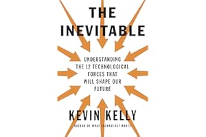 The Inevitable: Understanding the 12 Technological Forces That Will Shape Our Future