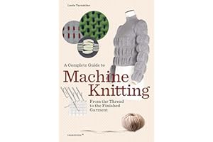 A Complete Guide to Machine Knitting: From the Thread to the Finished Garment