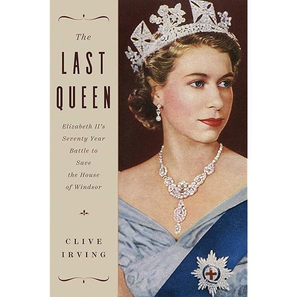 Amazon Com The Last Queen Elizabeth Ii S Seventy Year Battle To Save The House Of Windsor Ebook Irving Clive Kindle Store