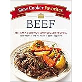Slow Cooker Favorites Beef: 150+ Easy, Delicious Slow Cooker Recipes, from Meatloaf and Pot Roast to Beef Stroganoff (Slow Cooker Cookbook Series)