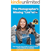 The Photographers Missing "Link"edIn 2nd Edition 2019: Your Step by Step Guide on How to Make a Ton of Money on LinkedIn… book cover The Photographers Missing "Link"edIn 2nd Edition 2019: Your Step by Step Guide on How to Make a Ton of Money on LinkedIn… book cover