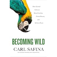 Becoming Wild: How Animal Cultures Raise Families, Create Beauty, and Achieve Peace