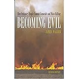 Becoming Evil: How Ordinary People Commit Genocide and Mass Killing