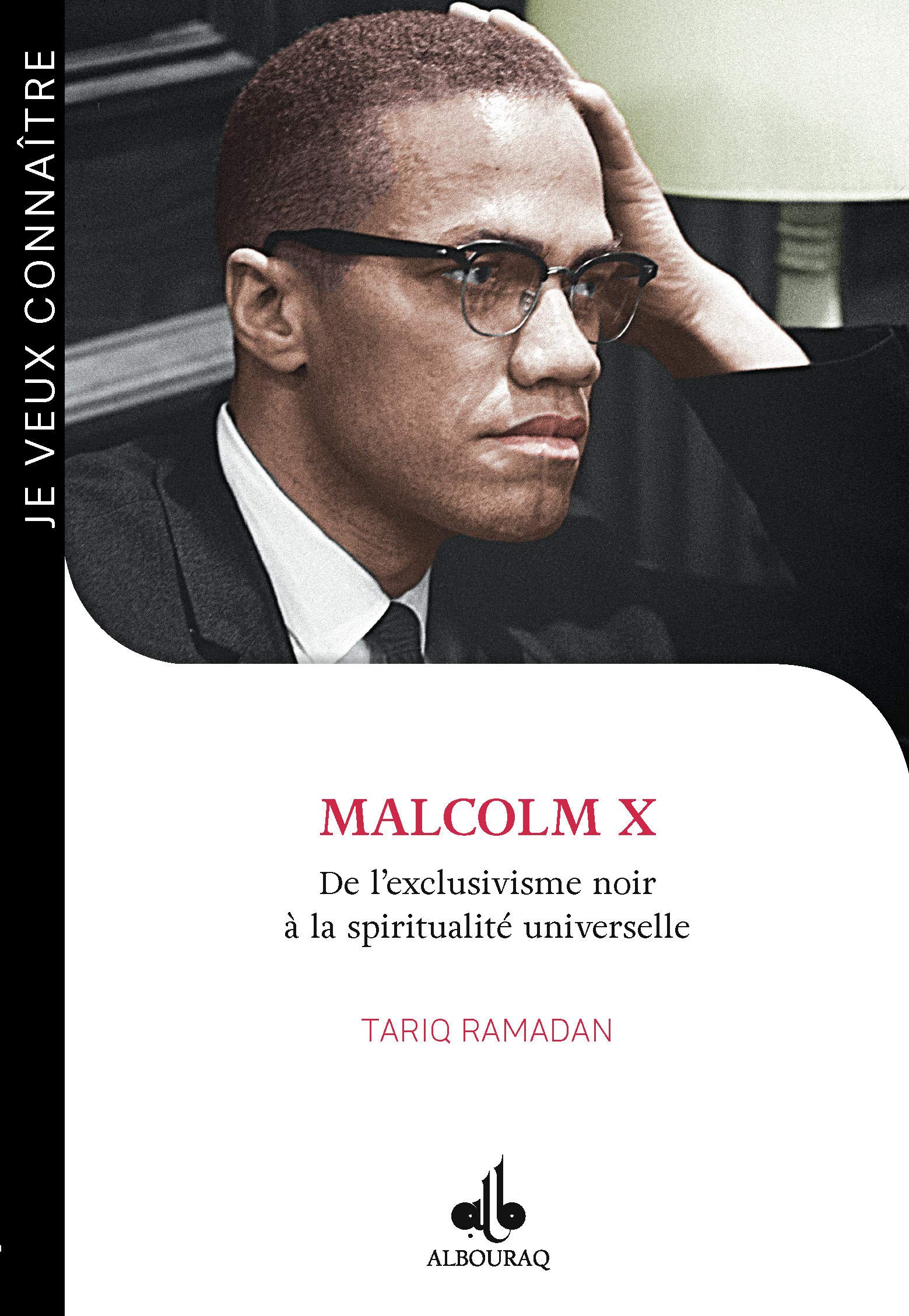 Malcolm X De L Exclusivisme Noir A La Spiritualite Universelle Je Veux Connaitre Je Veux Conna T Tariq Ramadan Amazon Com Books Malcolm X De L Exclusivisme Noir A La Spiritualite Universelle Je Veux Connaitre Je Veux Conna T Tariq Ramadan Amazon Com Books