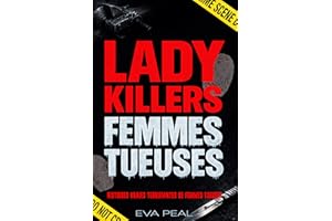LADY KILLERS FEMMES TUEUSES: 10 Histoires Vraies de Criminelles Françaises. Enquêtes de la Police Scientifique, Psychocrimino