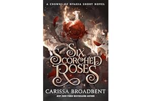 Six Scorched Roses: A Crowns of Nyaxia Short Novel