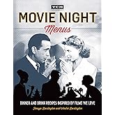 Movie Night Menus: Dinner and Drink Recipes Inspired by the Films We Love (Turner Classic Movies)