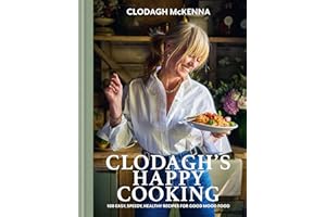 Clodagh's Happy Cooking: 100 Easy, Speedy, Healthy Recipes for Good Mood Food