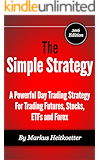 The Simple Strategy - A Powerful Day Trading Strategy For Trading Futures, Stocks, ETFs and Forex
