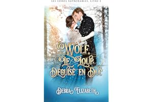 Wolf, le loup déguisé en duc: Romance au temps de la Régence (Les Lords improbables t. 1) (French Edition)
