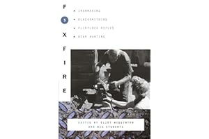 Foxfire 5: Ironmaking, Blacksmithing, Flintlock Rifles, Bear Hunting, and Other Affairs of Plain Living