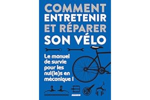 Comment entretenir et réparer son vélo: Le manuel de survie pour les nul(le)s en mécanique ! (French Edition)