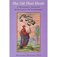 The Oil That Heals: A Physician's Successes With Castor Oil Treatments