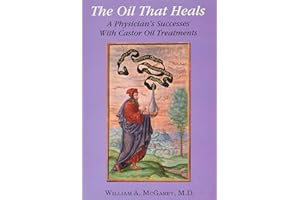 The Oil That Heals: A Physician's Successes with Caster Oil Treatments