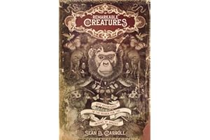 Remarkable Creatures: Epic Adventures in the Search for the Origins of Species