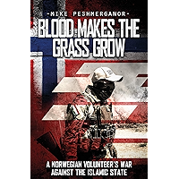 Blood Makes the Grass Grow: A Norwegian Volunteer's War Against the Islamic State book cover