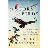 The Story of Birds: A New History from Their Dinosaur Origins to the Present ― A Bestselling Paleontologist's Sweeping Story of Birds