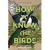How to Know the Birds: The Art and Adventure of Birding