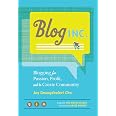 Blog, Inc.: Blogging For Passion, Profit, And To Create Community By Joy Deangdeelert Cho