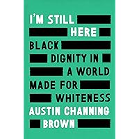I'm Still Here: Black Dignity in a World Made for Whiteness