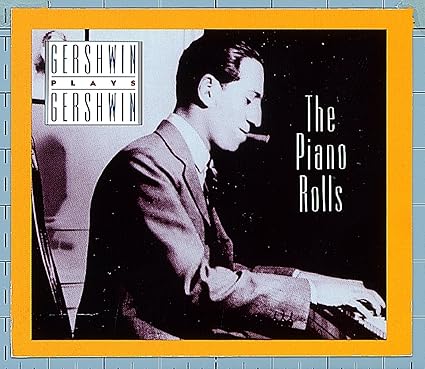 George Gershwin - Gershwin Plays Gershwin: The Piano Rolls, Vol. 1 ...