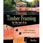 Timber Framing for the Rest of Us: A Guide to Contemporary Post and Beam Construction (Mother Earth News Wiser Living Series, 12)
