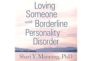 Loving Someone with Borderline Personality Disorder: How to Keep Out-of-Control Emotions from Destroying Your Relationship