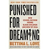 Punished for Dreaming: How School Reform Harms Black Children and How We Heal
