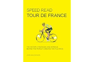 Speed Read Tour de France: The History, Strategies and Intrigue Behind the World's Greatest Bicycle Race (Volume 7) (Speed Read, 7)