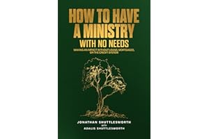 How to Have A Ministry with No Needs: Making An Impact Without Loans, Mortgages, or the Credit System