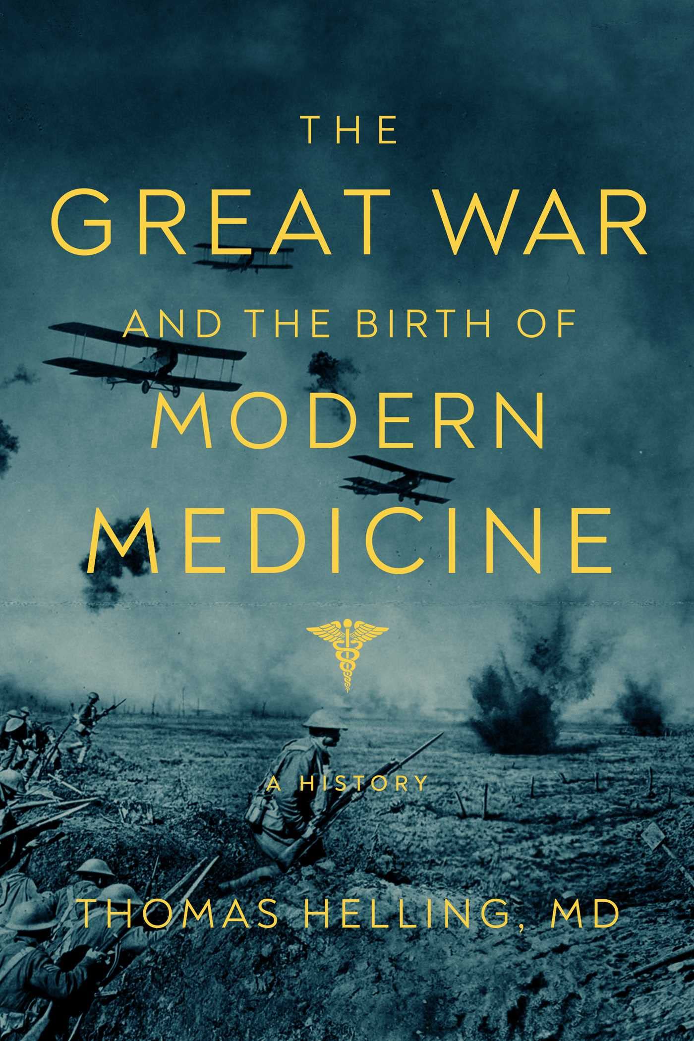 Thomas Helling MD The Great War and the Birth of Modern Medicine - A History