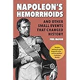 Napoleon's Hemorrhoids: And Other Small Events that Changed History