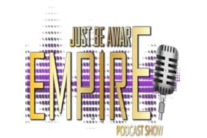 Just Be Aware Empire Podcast Show