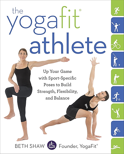 Download The YogaFit Athlete: Up Your Game with Sport-Specific Poses to Build Strength, Flexibility, and Balance (English Edition) PDF