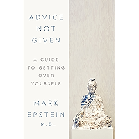 Advice Not Given: A Guide to Getting Over Yourself
