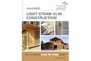 Essential Light Straw Clay Construction: The Complete Step-by-Step Guide (Sustainable Building Essentials Series, 4)