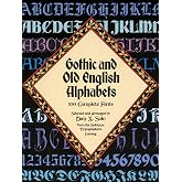 Gothic and Old English Alphabets: 100 Complete Fonts (Lettering, Calligraphy, Typography)