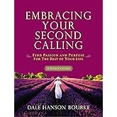 Embracing Your Second Calling: Find Passion and Purpose for the Rest of Your Life