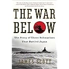 The War Below: The Story of Three Submarines That Battled Japan