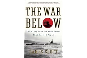 The War Below: The Story of Three Submarines That Battled Japan