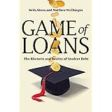 Game of Loans: The Rhetoric and Reality of Student Debt (The William G. Bowen Series, 103)