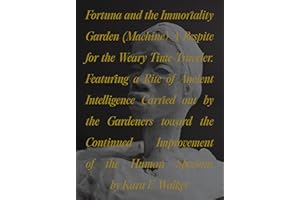 Fortuna and the Immortality Garden (Machine): A Respite for the Weary Time-Traveler. Featuring a Rite of Ancient Intelligence