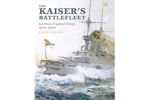 The Kaiser's Battlefleet: German Capital Ships, 1871–1918