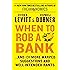 When to Rob a Bank: ...And 131 More Warped Suggestions and Well-Intended Rants