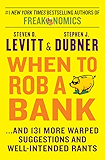 When to Rob a Bank: ...And 131 More Warped Suggestions and Well-Intended Rants