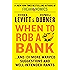 When to Rob a Bank: ...And 131 More Warped Suggestions and Well-Intended Rants