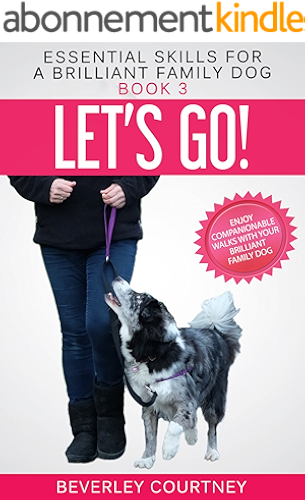 Download Let's Go!: Enjoy Companionable Walks with your Brilliant Family Dog (Essential Skills for a Brilliant Family Dog Book 3) (English Edition) PDF