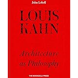 Louis Kahn: Architecture as Philosophy