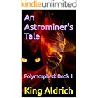 An Astrominer's Tale: Polymorphed: Book 1